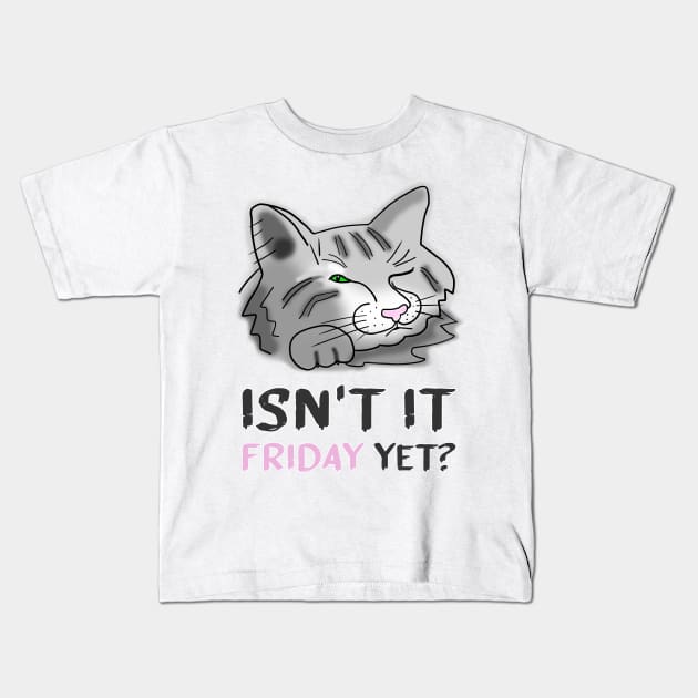 Funny Cat Isn't It Friday Yet Kids T-Shirt by funfun